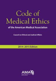 Code of Medical Ethics, 2014-2015 (Code of Medical Ethics: Current Opinions with Annotations)