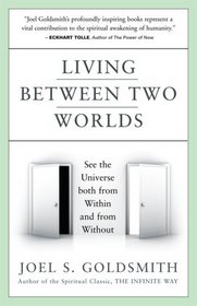 LIVING BETWEEN TWO WORLDS: See The Universe Both From Within & From Without