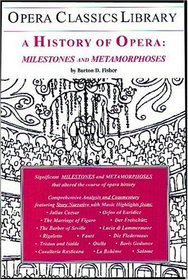 A History of Opera: Milestones and Metamorphoses (Opera Classics Library) (Opera Classics Library Series)