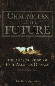 Chronicles From The Future: The amazing story of Paul Amadeus Dienach