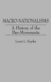 Macro-Nationalisms: A History of the Pan-Movements (Contributions in Political Science)