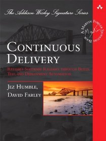 Continuous Delivery: Reliable Software Releases through Build, Test, and Deployment Automation