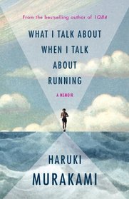 What I Talk About When I Talk About Running: A Memoir