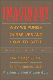 Imaginary Crimes : Why We Punish Ourselves and How to Stop