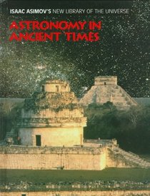 Astronomy in Ancient Times (Isaac Asimov's New Library of the Universe)