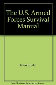 The U.S. Armed Forces Survival Manual