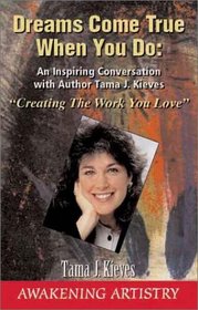 Dreams Come True When You Do: Creating the Work You Love
