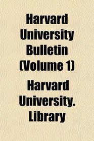 Harvard University Bulletin (Volume 1)