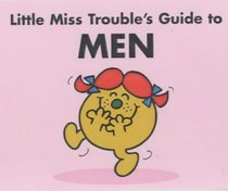 LITTLE MISS TROUBLE'S GUIDE TO MEN (MR MEN GUIDES 2002)