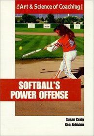 Softballs Power Offense (The Art  Science of Coaching Series)