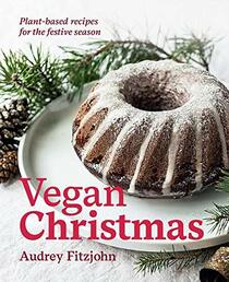 Vegan Christmas: Plant-Based Recipes For the Festive Season