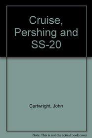 Cruise, Pershing, and Ss-20: The Search for Consensus : Nuclear Weapons in Europe