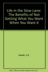 Life in the Slow Lane: The Benefits of Not Getting What You Want When You Want It