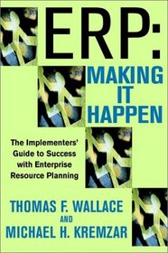 ERP:Making It Happen: The Implementers' Guide to Success with Enterprise Resource Planning