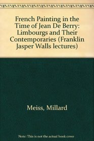 French Painting in the Time of Jean De Berry: Limbourgs and Their Contemporaries (The Franklin Jasper Walls lectures)