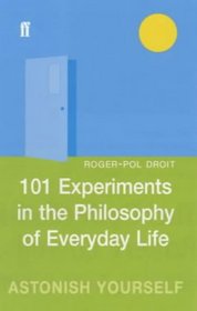 101 Experiments in the Philosophy of Everyday Life