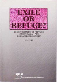 Exile or Refuge? The Settlement of Refugee, Humanitarian and Displaced Immigrants