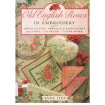 Old English Roses in Embroidery: Cross Stitch, Freestyle Embroidery, Quilting, Cutwork, Canvaswork