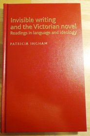 Invisible Writing and the Victorian Novel: Readings in Language and Ideology