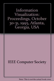 Information Visualization: October 30-31, 1995 Atlanta, Georgia, USA