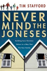 Never Mind the Joneses: Building Core Christian Values in a Way That Fits Your Family