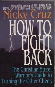 How to Fight Back: The Christian Street Warrior's Guide to Turning the Other Cheek