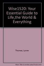Wise1520: Your Essential Guide to Life,the World & Everything