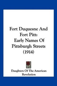 Fort Duquesne And Fort Pitt: Early Names Of Pittsburgh Streets (1914)