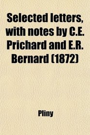 Selected letters, with notes by C.E. Prichard and E.R. Bernard (1872)