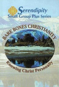 Bare Bones Christianity, Knowing Christ Personally (Serendipity Small Group Plus Series)