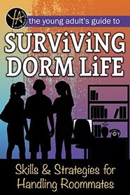 The Young Adult's Guide to Surviving Dorm Life: Skills & Strategies for Handling Roommates