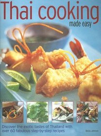 Thai Cooking Made Easy : Discover the exotic tastes of Thailand with over 75 fabulous step-by-step recipes