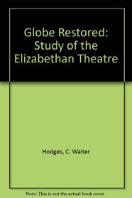 Globe Restored:A Study of the Elizabethan Theatre