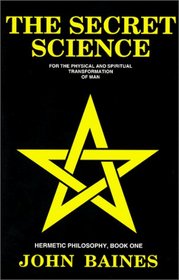 The Secret Science (Hermetic Philosophy, Book 1)