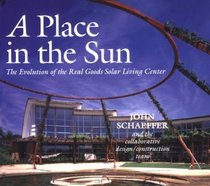 A Place in the Sun: The Evolution of the Real Goods Solar Living Center (Real Goods Solar Living Book.)