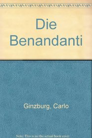 Die Benandanti. Feldkulte und Hexenwesen im 16. und 17. Jahrhundert.