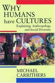 Why Humans Have Cultures: Explaining Anthropology and Social Diversity (O P U S)