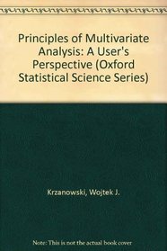 Principles of Multivariate Analysis: A User's Perspective (Oxford Statistical Science Series, No 3)