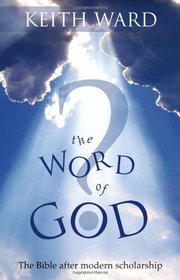 The Word of God: The Bible After Modern Scholarship