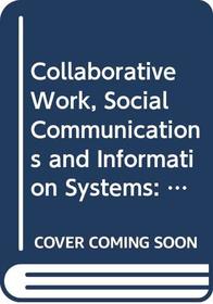 Collaborative Work, Social Communications and Information Systems: Proceedings of the Ifip Tc8 Working Conference on Collaborative Work, Social Comm