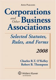 Corporations and Other Business Associations 2008: Selected Statutes, Rules, and Forms