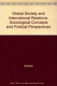 Global Society and International Relations: Sociological Concepts and Political Perspectives