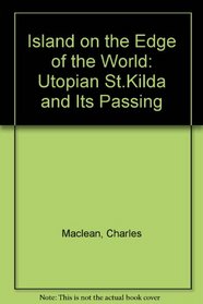 Island on the Edge of the World: Utopian St.Kilda and Its Passing