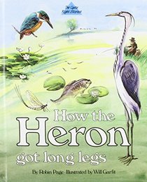 How the Heron Got Long Legs (The quite right stories)