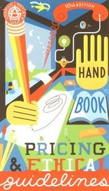 Graphic Artists Guild Handbook : Pricing & Ethical Guidelines (Graphic Artists Guild Handbook of Pricing and Ethical Guidelines, 10th Edition)