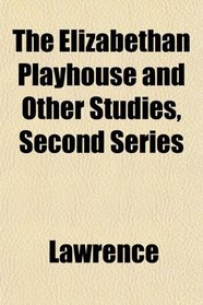 The Elizabethan Playhouse and Other Studies, Second Series