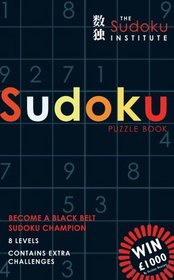 The Sudoku Institute Puzzle Book: Become a Black Belt Sudoku Champion
