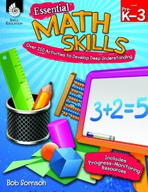 Essential Math Skills, Pre.K-3: Over 250 Activities to Develop Deep Understanding [With CDROM] (Math: Other)