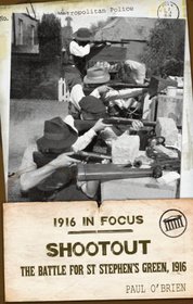 Shootout: The Battle For St Stephen's Green, 1916 (1916 in Focus)