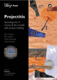 Projectitis: Spending Lots of Money and the Trouble with Project Bidding (Whole System Thinking)